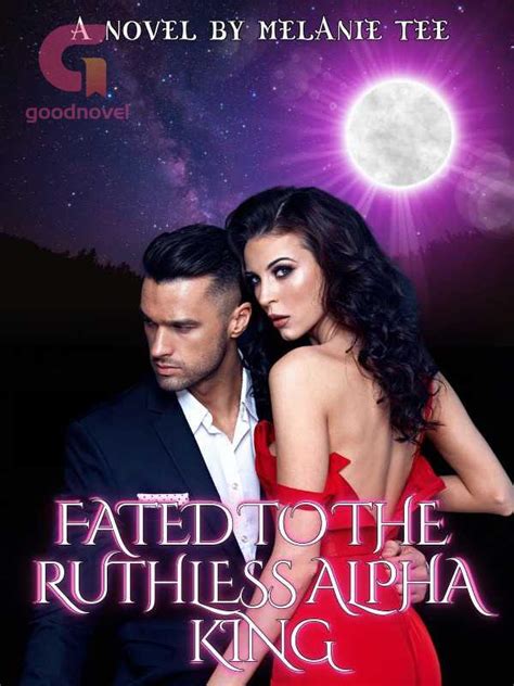 She thought her life would be better in the new pack, but not until the Luna died from the internal injury. . Fated to the ruthless alpha king chapter 2
